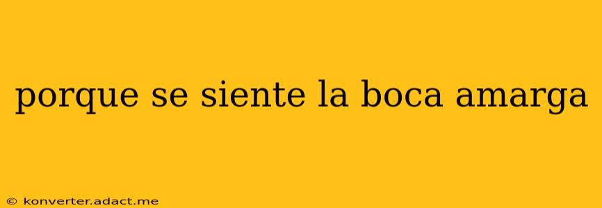 porque se siente la boca amarga