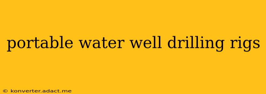 portable water well drilling rigs