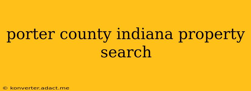 porter county indiana property search