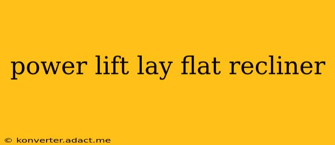power lift lay flat recliner