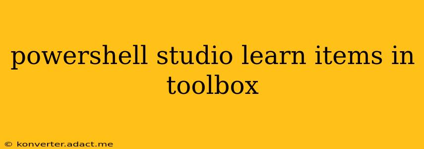 powershell studio learn items in toolbox