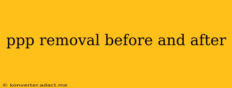 ppp removal before and after