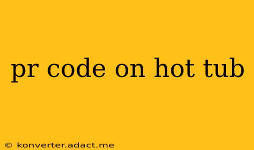 pr code on hot tub