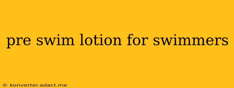 pre swim lotion for swimmers