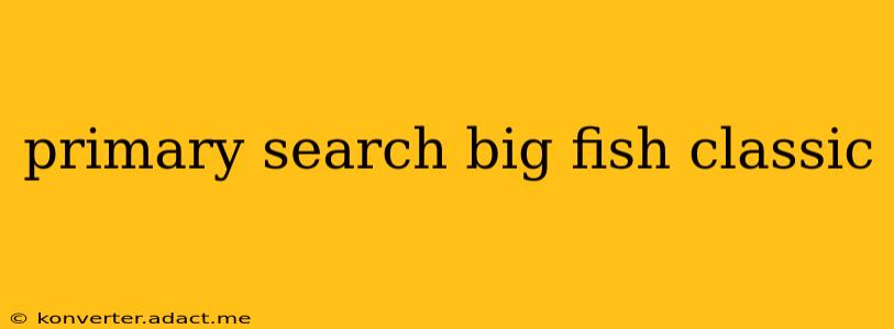 primary search big fish classic