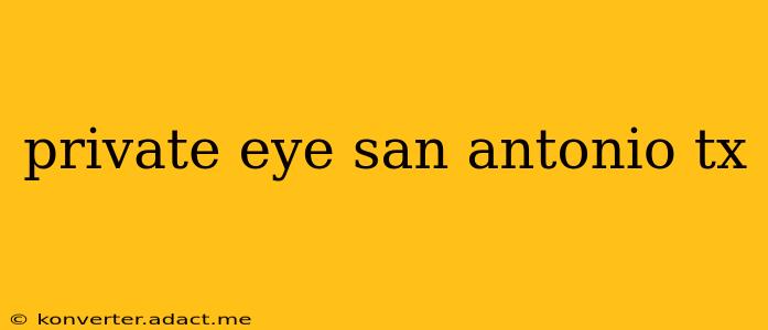 private eye san antonio tx