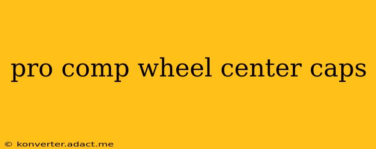 pro comp wheel center caps