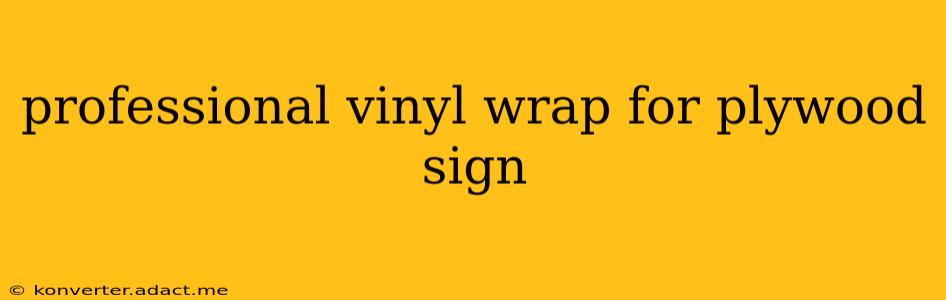 professional vinyl wrap for plywood sign