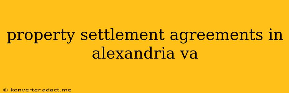 property settlement agreements in alexandria va