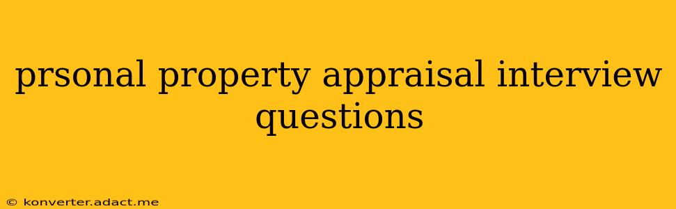 prsonal property appraisal interview questions