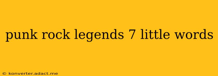 punk rock legends 7 little words