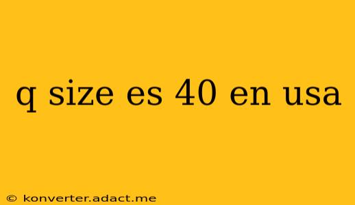 q size es 40 en usa