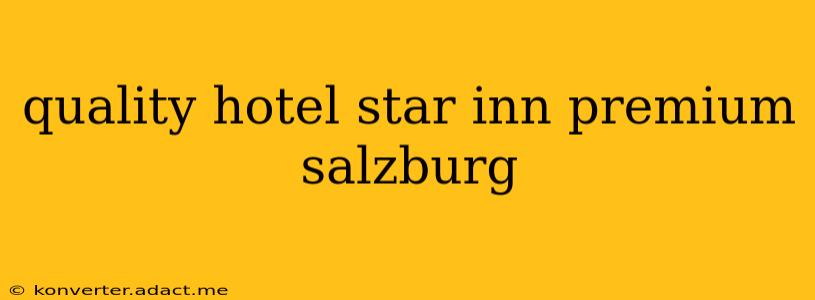 quality hotel star inn premium salzburg