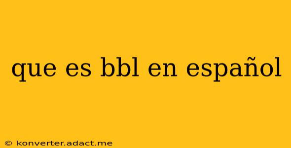 que es bbl en español