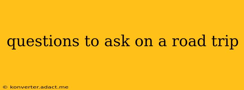 questions to ask on a road trip