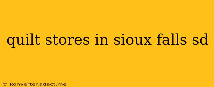 quilt stores in sioux falls sd