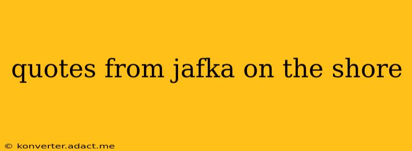 quotes from jafka on the shore