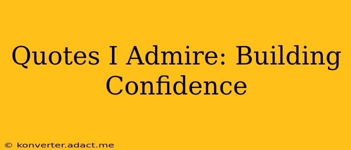 Quotes I Admire: Building Confidence
