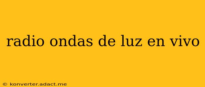 radio ondas de luz en vivo