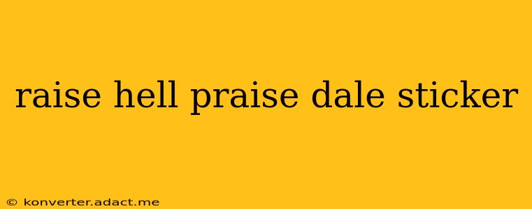 raise hell praise dale sticker