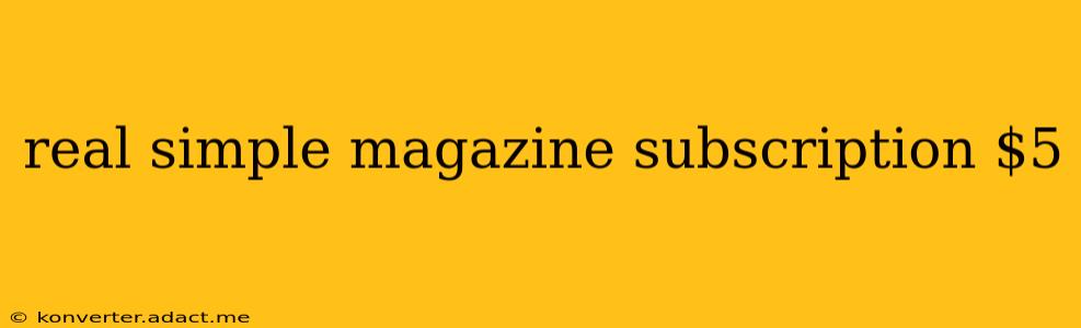 real simple magazine subscription $5