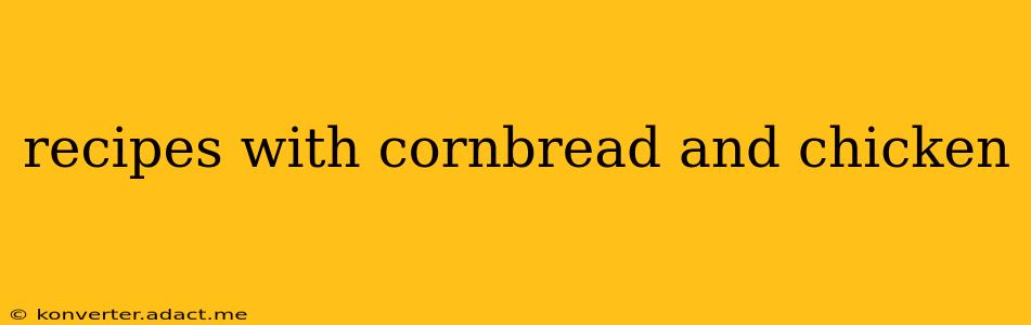 recipes with cornbread and chicken