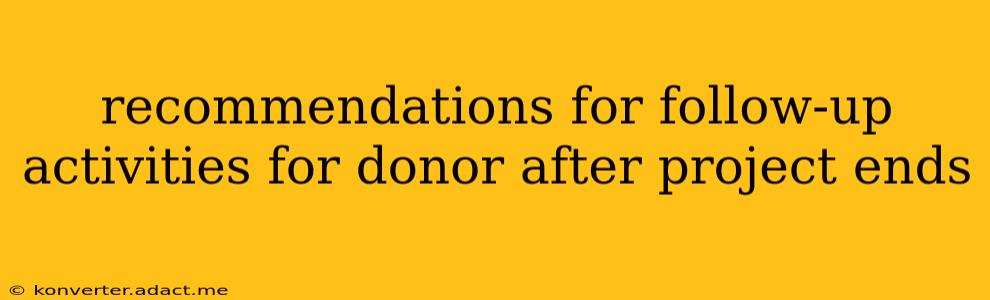 recommendations for follow-up activities for donor after project ends