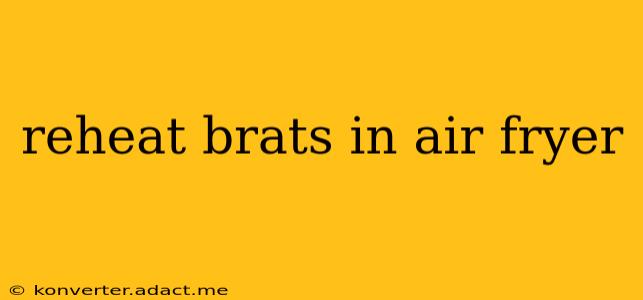 reheat brats in air fryer