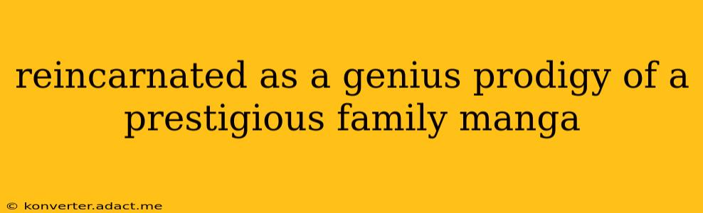 reincarnated as a genius prodigy of a prestigious family manga
