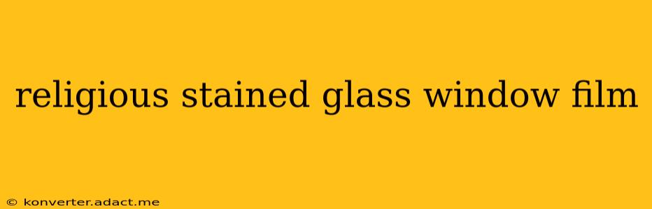 religious stained glass window film