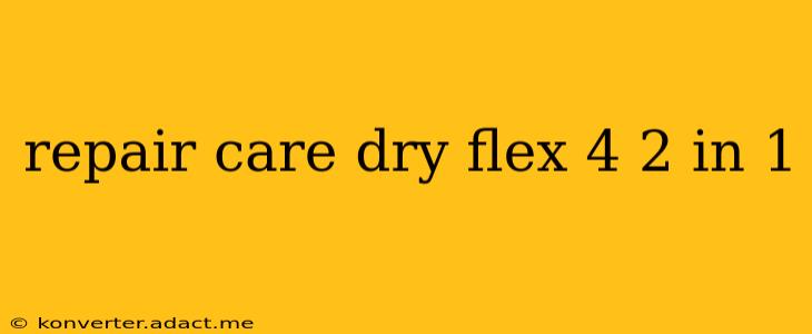 repair care dry flex 4 2 in 1