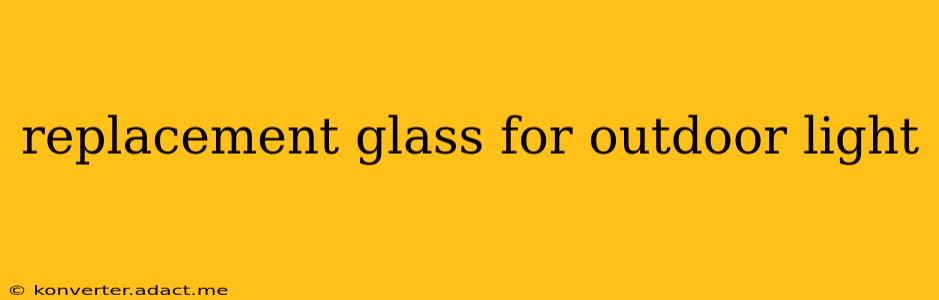 replacement glass for outdoor light