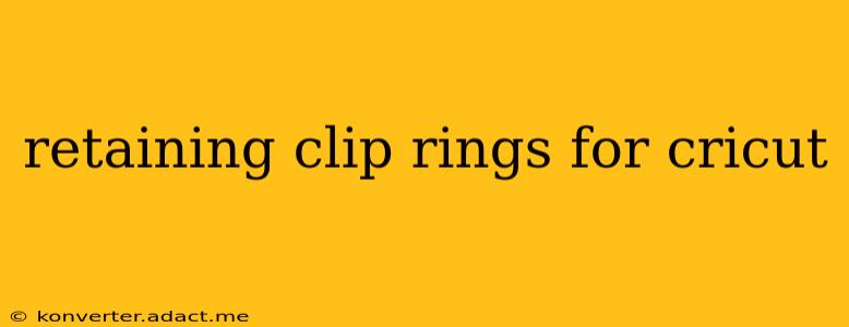 retaining clip rings for cricut