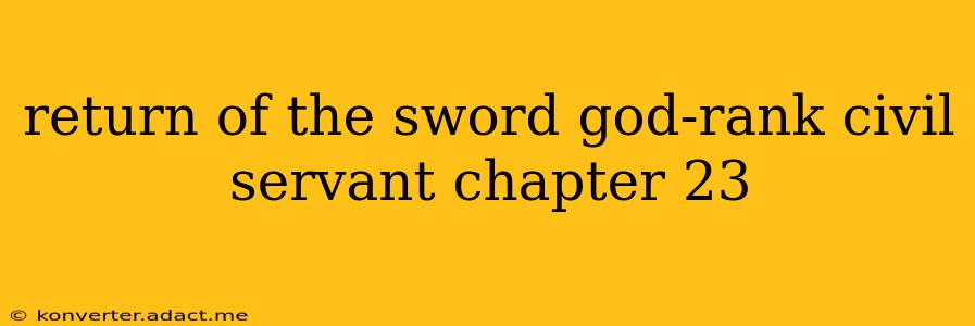 return of the sword god-rank civil servant chapter 23