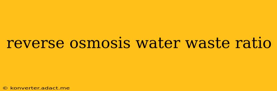 reverse osmosis water waste ratio