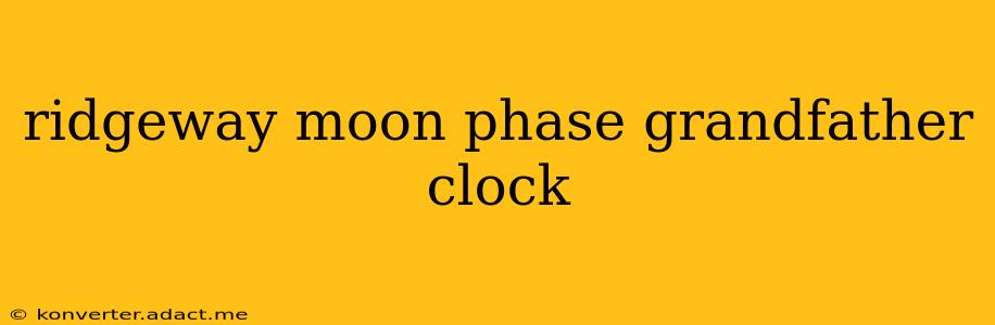 ridgeway moon phase grandfather clock