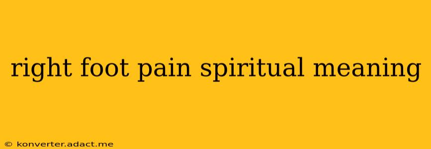 right foot pain spiritual meaning