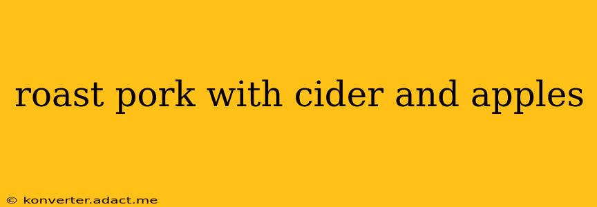 roast pork with cider and apples