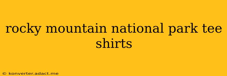 rocky mountain national park tee shirts