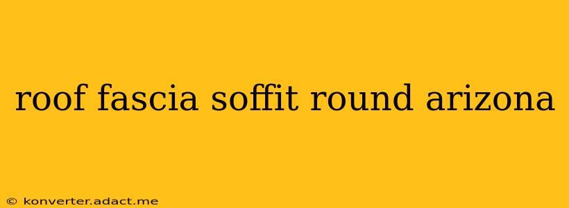 roof fascia soffit round arizona
