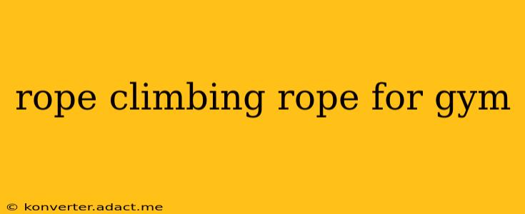 rope climbing rope for gym