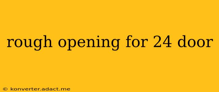 rough opening for 24 door
