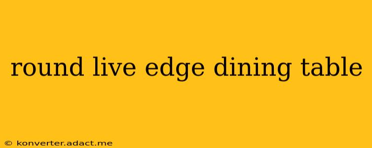 round live edge dining table
