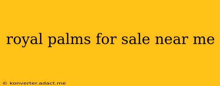 royal palms for sale near me