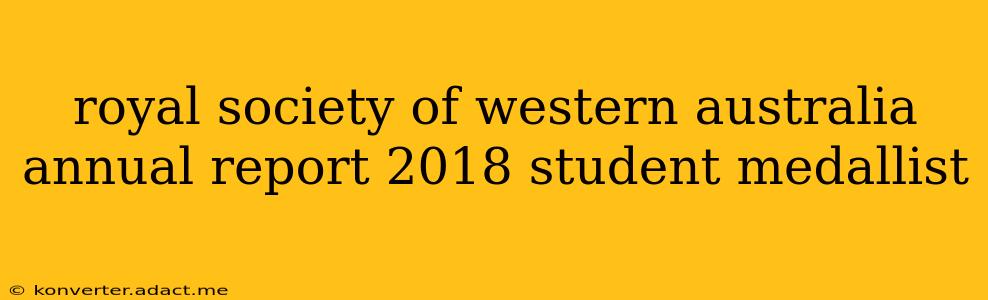 royal society of western australia annual report 2018 student medallist