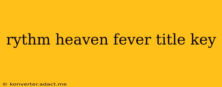 rythm heaven fever title key