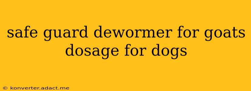 safe guard dewormer for goats dosage for dogs