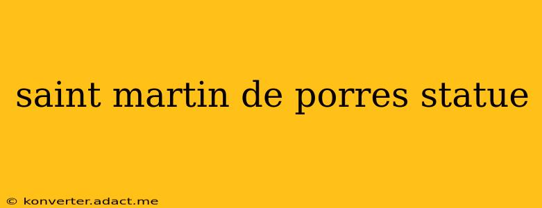 saint martin de porres statue
