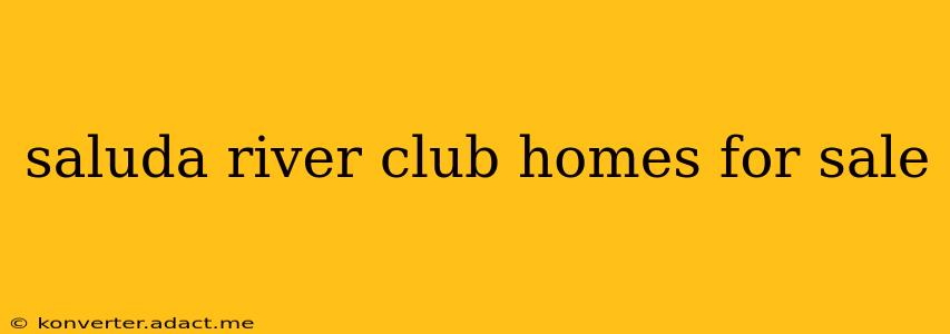 saluda river club homes for sale