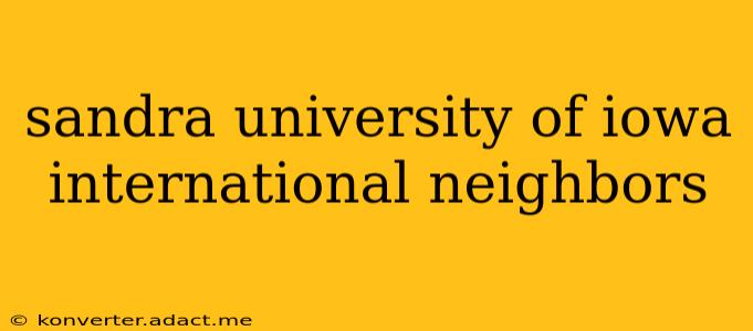 sandra university of iowa international neighbors